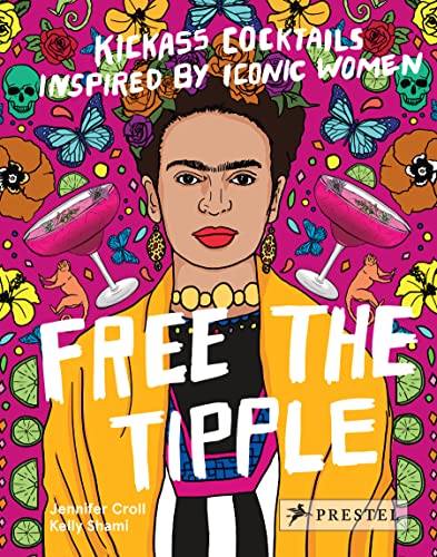 FREE THE TIPPLE: KICKASS COCKTAILS INSPIRED BY ICONIC WOMEN